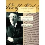 Hitler's Private Library : The Books That Shaped His Life, 9781400042043