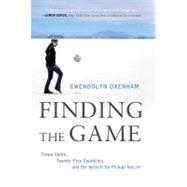 Finding the Game : Three Years, Twenty-Five Countries, and t..., 9781250002044