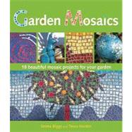 Garden Mosaics : 19 Beautiful Mosaic Projects for Your Garde..., 9780312562045