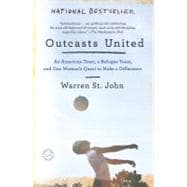 Outcasts United : An American Town, a Refugee Team, and One Woman's Quest to Make a Difference,9780385522045 Outcasts United : An American Town, a Refugee Team, and One Woman's Quest to Make a Difference,9780385522045