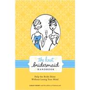 Knot Bridesmaid Handbook : Help the Bride Shine Without Losi..., 9780307462046