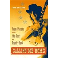 Calling Me Home : Gram Parsons and the Roots of Country Rock, 9780813042046