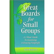 Great Boards for Small Groups : A 1-Hour Guide to Governing ..., 9781889102047
