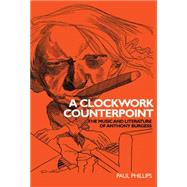 A Clockwork Counterpoint: The Music and Literature of Anthon..., 9780719072048