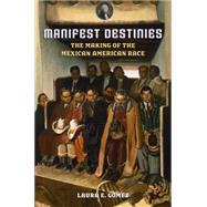 Manifest Destinies : The Making of the Mexican American Race, 9780814732052