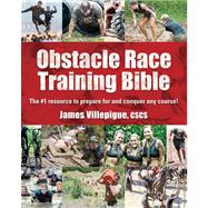 Obstacle Race Training Bible : The #1 Resource to Prepare fo..., 9781615642052