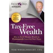 Tax-Free Wealth : How to Build Massive Wealth by Permanently..., 9781937832056