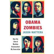 Obama Zombies : How the Liberal Machine Brainwashed My Gener..., 9781439172070