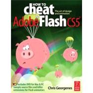 How to Cheat in Adobe Flash Cs5: The Art of Design and Anima..., 9780240522074