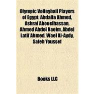 Olympic Volleyball Players of Egypt : Abdalla Ahmed, Ashraf ..., 9781157292074