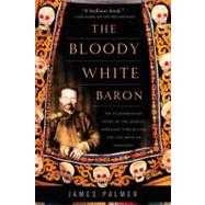 The Bloody White Baron: The Extraordinary Story of the Russi..., 9780465022076