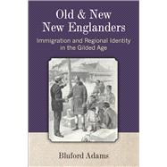 Old and New New Englanders: Immigration and Regional Identity in the Gilded Age,9780472052080 Old and New New Englanders: Immigration and Regional Identity in the Gilded Age,9780472052080