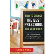 How to Choose the Best Preschool for Your Child : The Ultima..., 9781402242083