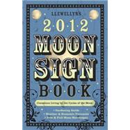 Llewellyn's 2012 Moon Sign Book : Conscious Living by the Cy..., 9780738712086