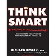 Think Smart: A Neuroscientist's Prescription for Improving Y..., 9781400162086