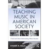 Teaching Music in American Society : A Social and Cultural U..., 9780415992091