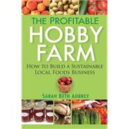 The Profitable Hobby Farm, How to Build a Sustainable Local ..., 9780470432099