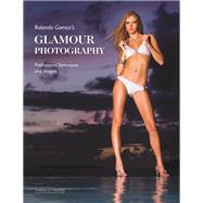 Rolando Gomez's Glamour Photography : Professional Technique..., 9781584282105