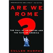 Are We Rome? : The Fall of an Empire and the Fate of America, 9780547052106