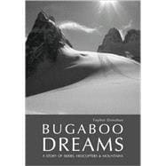 Bugaboo Dreams : A Story of Skiers, Helicopters and Mountain..., 9781897522110