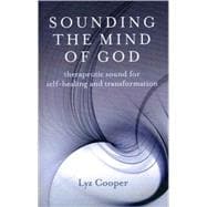Sounding the Mind of God : Therapeutic Sound for Self-healin..., 9781846942112