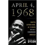 April 4, 1968 : Martin Luther King, Jr.'s Death and How It C..., 9780465002122