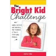 The Bright Kid Challenge: Ending Conflict and Unlocking the ..., 9781402212123