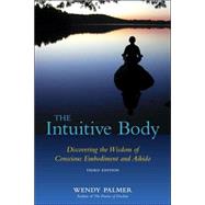 Intuitive Body : Discovering the Wisdom of Conscious Embodim..., 9781583942123