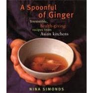 A Spoonful of Ginger: Irresistible, Health-giving Recipes fr..., 9780375712128