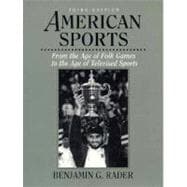 American Sports : From the Age of Folk Games to the Age of Televised Sports,9780131112131 American Sports : From the Age of Folk Games to the Age of Televised Sports,9780131112131