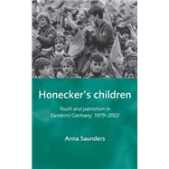 Honecker's Children : Youth and Patriotism in East(Ern) Germ..., 9780719082139