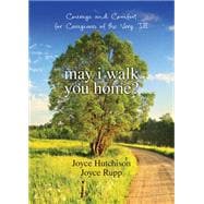 May I Walk You Home?: Courage and Comfort for Caregivers of ..., 9781594712142