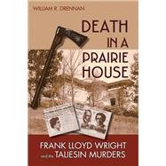 Death in a Prairie House : Frank Lloyd Wright and the Talies..., 9780299222147
