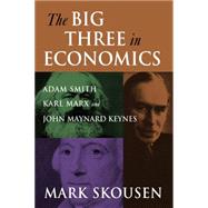 The Big Three in Economics: Adam Smith, Karl Marx and John M..., 9780765622167