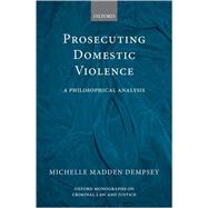 Prosecuting Domestic Violence : A Philosophical Analysis, 9780199562169