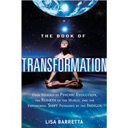 The Book of Transformation: Open Yourself to Psychic Evoluti..., 9781601632173