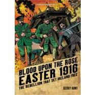 Blood upon the Rose: Easter 1916: the Rebellion That Set Ire..., 9781847172174