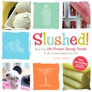 Slushed! : From Frozen Gin Fizz to Watermelon Margarita Sorb..., 9781440532184