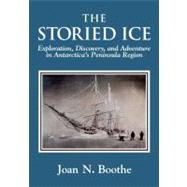 The Storied Ice: Exploration, Discovery, and Adventure in An..., 9781587902185