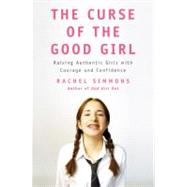 The Curse of the Good Girl: Raising Authentic Girls With Cou..., 9781594202186