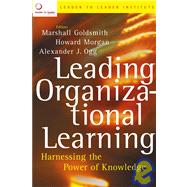 Leading Organizational Learning : Harnessing the Power of 