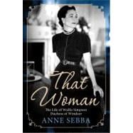 That Woman : The Life of Wallis Simpson, Duchess of Windsor,9781250022189 That Woman : The Life of Wallis Simpson, Duchess of Windsor,9781250022189