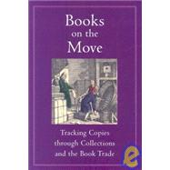 Books on the Move : Tracking Copies Through Collections and ..., 9781584562191