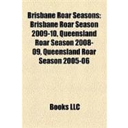 Brisbane Roar Seasons : Brisbane Roar Season 2009-10, Queens..., 9781155332192