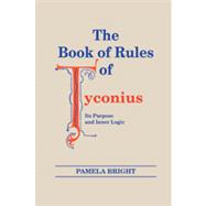 The Book of Rules of Tyconius: Its Purpose and Inner Logic, 9780268022198