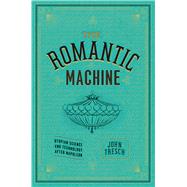 Romantic Machine : Science, Technology, and Metamorphosis in..., 9780226812205