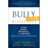 The Bully-Free Workplace Stop Jerks, Weasels, and Snakes Fro..., 9780470942208