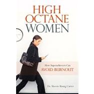 High-Octane Women : How Superachievers Can Avoid Burnout, 9781616142209