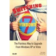 Switching to Microsoft Windows 7 : The Painless Way to Upgrade from Windows XP or Vista,9780789742216 Switching to Microsoft Windows 7 : The Painless Way to Upgrade from Windows XP or Vista,9780789742216