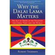 Why the Dalai Lama Matters : His Act of Truth as the Solutio..., 9781582702216